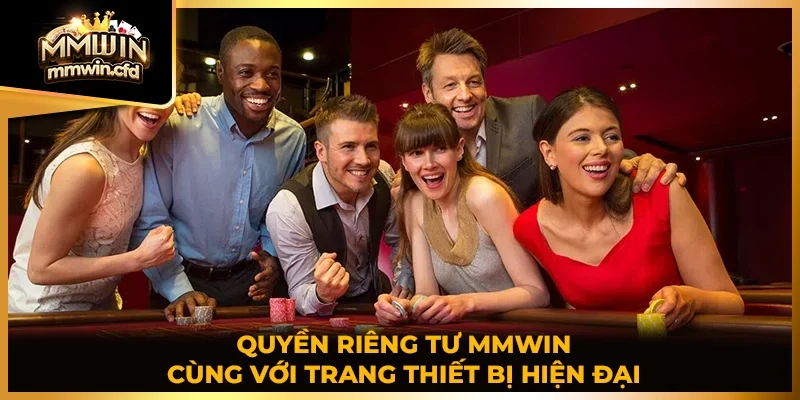 Quyền riêng tư MMWIN cùng với trang thiết bị hiện địa